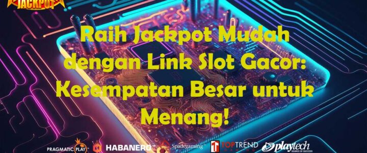 Raih Jackpot Mudah dengan Link Slot Gacor: Kesempatan Besar untuk Menang!